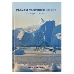 Plávam na svojich snoch-Od trópov po Arktídu - Vladimír Porvazník Ihned K Objednání